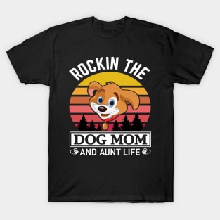 rockin the dog mom and aunt life. T-Shirt